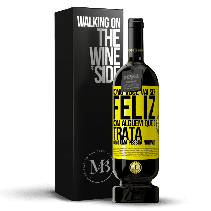 49,95 € Envio grátis | Vinho tinto Edição Premium MBS® Reserva como você vai ser feliz com alguém que o trata como uma pessoa normal? Etiqueta Amarela. Etiqueta personalizável Reserva 12 Meses Colheita 2015 Tempranillo