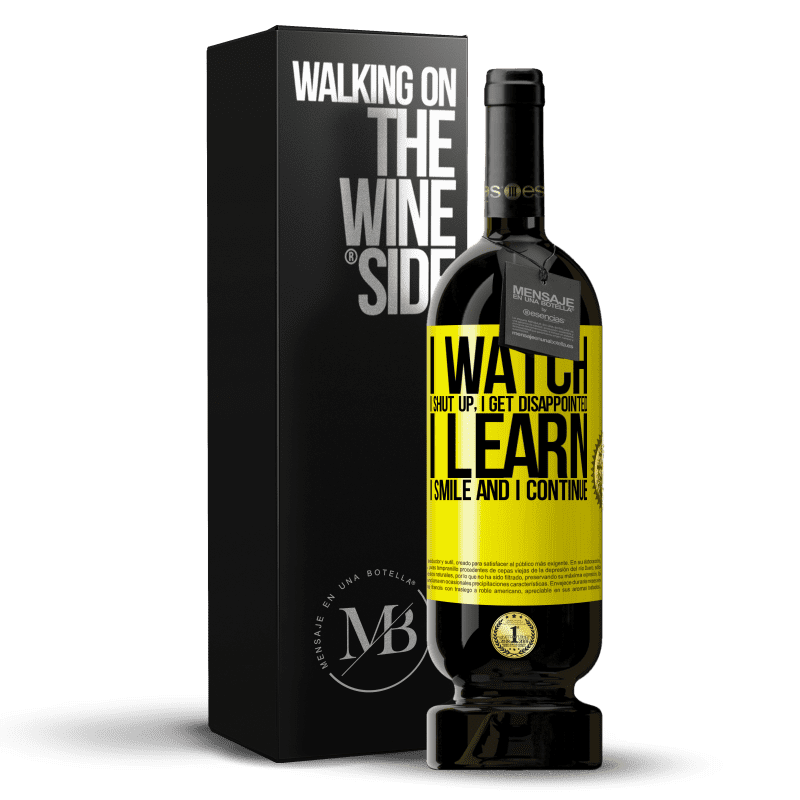 49,95 € Free Shipping | Red Wine Premium Edition MBS® Reserve I watch, I shut up, I get disappointed, I learn, I smile and I continue Yellow Label. Customizable label Reserve 12 Months Harvest 2014 Tempranillo