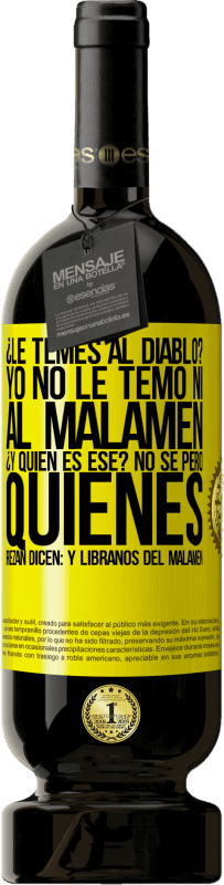 49,95 € Envoi gratuit | Vin rouge Édition Premium MBS® Réserve Tu as peur du diable? Je n'ai pas pas peur ni du malamen. C'est qui déjà? Je ne sais pas, mais ceux qui prient disent: mais Étiquette Jaune. Étiquette personnalisable Réserve 12 Mois Récolte 2016 Tempranillo