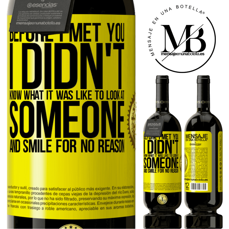 29,95 € Free Shipping | Red Wine Premium Edition MBS® Reserva Before I met you, I didn't know what it was like to look at someone and smile for no reason Yellow Label. Customizable label Reserva 12 Months Harvest 2014 Tempranillo