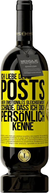 49,95 € Kostenloser Versand | Rotwein Premium Ausgabe MBS® Reserve Ich liebe deine Posts über emotionales Gleichgewicht. Schade, dass ich dich persönlich kenne Gelbes Etikett. Anpassbares Etikett Reserve 12 Monate Ernte 2016 Tempranillo