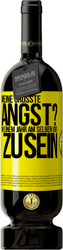 49,95 € | Rotwein Premium Ausgabe MBS® Reserve Meine größte Angst? In einem Jahr am selben Ort zu sein Gelbes Etikett. Anpassbares Etikett Reserve 12 Monate Ernte 2015 Tempranillo