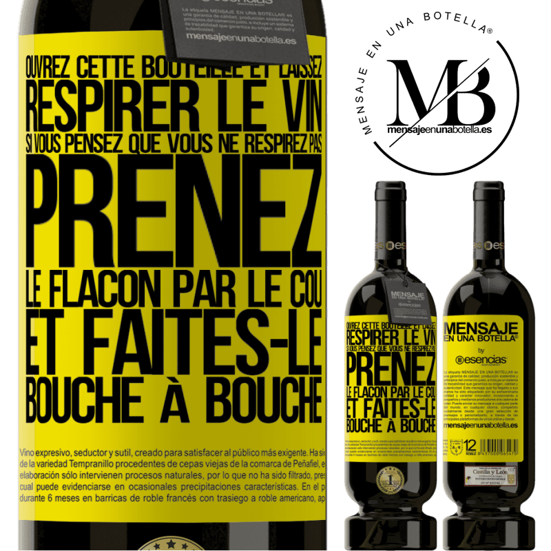 «Ouvrez cette bouteille et laissez respirer le vin. Si vous pensez qu'il ne respire pas prenez la bouteille par le goulot et fait» Édition Premium MBS® Réserve