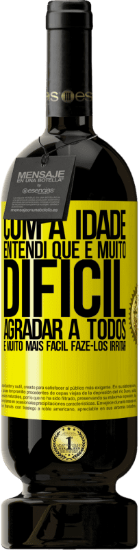 49,95 € Envio grátis | Vinho tinto Edição Premium MBS® Reserva Com a idade, entendi que é muito difícil agradar a todos. É muito mais fácil fazê-los irritar Etiqueta Amarela. Etiqueta personalizável Reserva 12 Meses Colheita 2016 Tempranillo