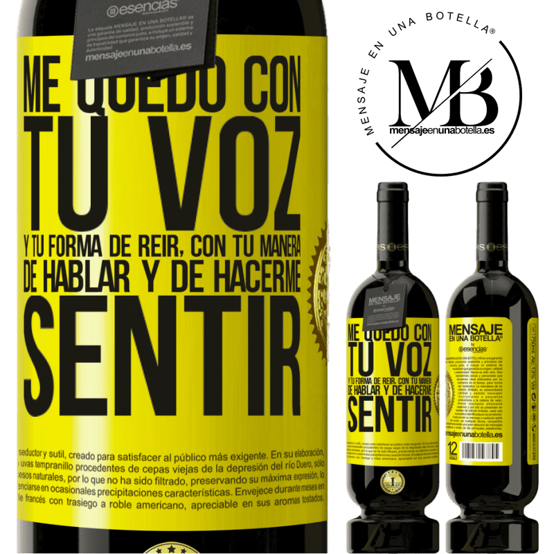 39,95 € Envío gratis | Vino Tinto Edición Premium MBS® Reserva Me quedo con tu voz y tu forma de reir, con tu manera de hablar y de hacerme sentir Etiqueta Amarilla. Etiqueta personalizable Reserva 12 Meses Cosecha 2015 Tempranillo