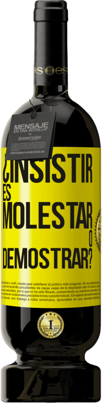«¿Insistir es molestar o demostrar?» Edición Premium MBS® Reserva