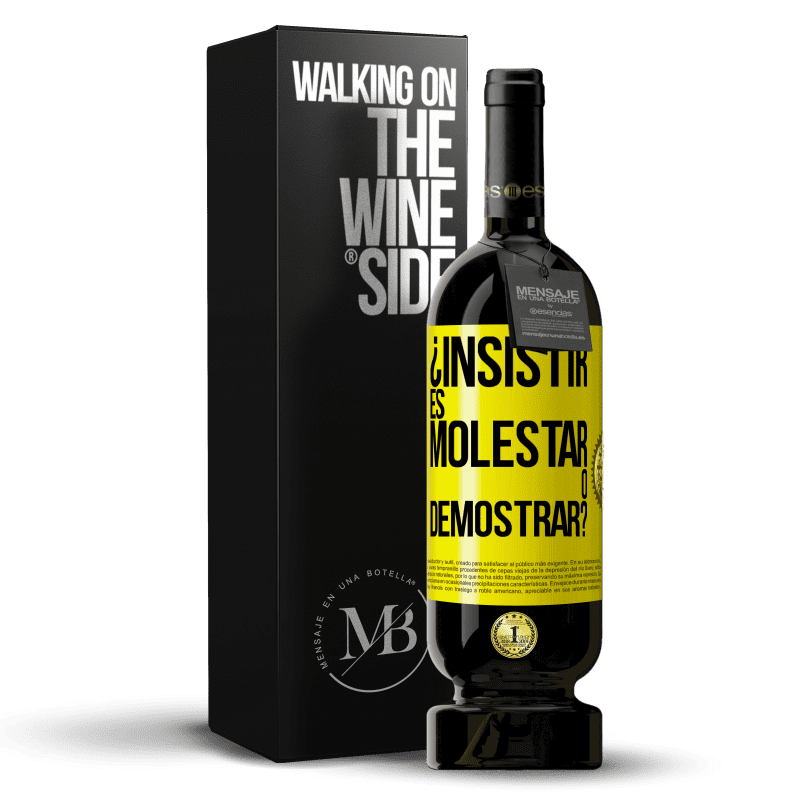 49,95 € Envío gratis | Vino Tinto Edición Premium MBS® Reserva ¿Insistir es molestar o demostrar? Etiqueta Amarilla. Etiqueta personalizable Reserva 12 Meses Cosecha 2015 Tempranillo