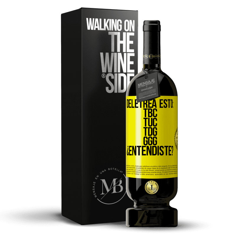 49,95 € Free Shipping | Red Wine Premium Edition MBS® Reserve Deletrea esto: TBC, TUC, TDG, GGG. ¿Entendiste? Yellow Label. Customizable label Reserve 12 Months Harvest 2014 Tempranillo