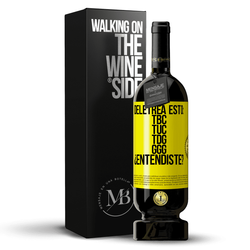 49,95 € Free Shipping | Red Wine Premium Edition MBS® Reserve Deletrea esto: TBC, TUC, TDG, GGG. ¿Entendiste? Yellow Label. Customizable label Reserve 12 Months Harvest 2015 Tempranillo