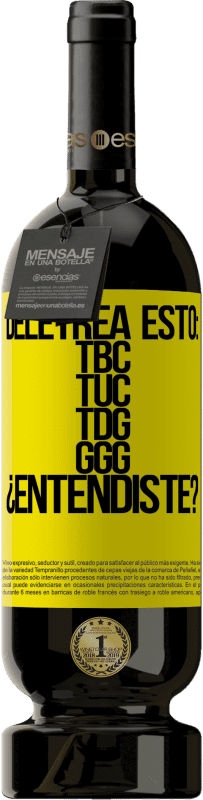 49,95 € Envoi gratuit | Vin rouge Édition Premium MBS® Réserve Deletrea esto: TBC, TUC, TDG, GGG. ¿Entendiste? Étiquette Jaune. Étiquette personnalisable Réserve 12 Mois Récolte 2016 Tempranillo