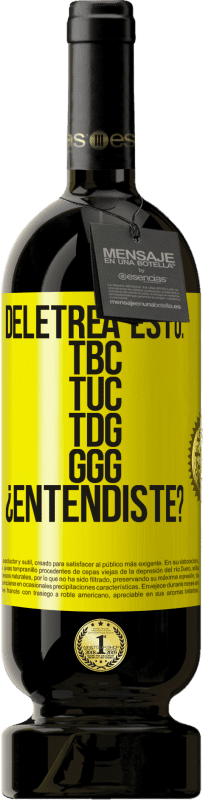 49,95 € | Vino Tinto Edición Premium MBS® Reserva Deletrea esto: TBC, TUC, TDG, GGG. ¿Entendiste? Etiqueta Amarilla. Etiqueta personalizable Reserva 12 Meses Cosecha 2016 Tempranillo