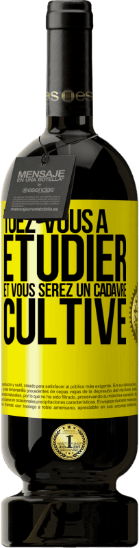 49,95 € Envoi gratuit | Vin rouge Édition Premium MBS® Réserve Tuez-vous à étudier et vous serez un cadavre cultivé Étiquette Jaune. Étiquette personnalisable Réserve 12 Mois Récolte 2016 Tempranillo
