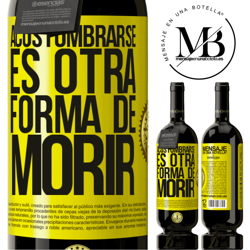 49,95 € Envío gratis | Vino Tinto Edición Premium MBS® Reserva Acostumbrarse, es otra forma de morir Etiqueta Amarilla. Etiqueta personalizable Reserva 12 Meses Cosecha 2014 Tempranillo