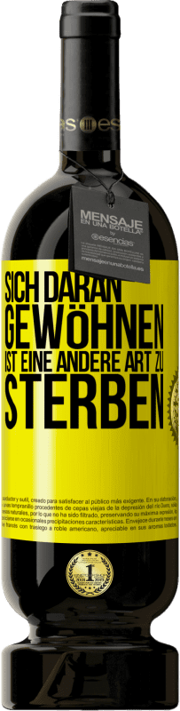 49,95 € | Rotwein Premium Ausgabe MBS® Reserve Sich daran gewöhnen ist eine andere Art zu sterben Gelbes Etikett. Anpassbares Etikett Reserve 12 Monate Ernte 2015 Tempranillo