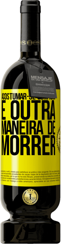 49,95 € | Vinho tinto Edição Premium MBS® Reserva Acostumar-se com isso é outra maneira de morrer Etiqueta Amarela. Etiqueta personalizável Reserva 12 Meses Colheita 2016 Tempranillo