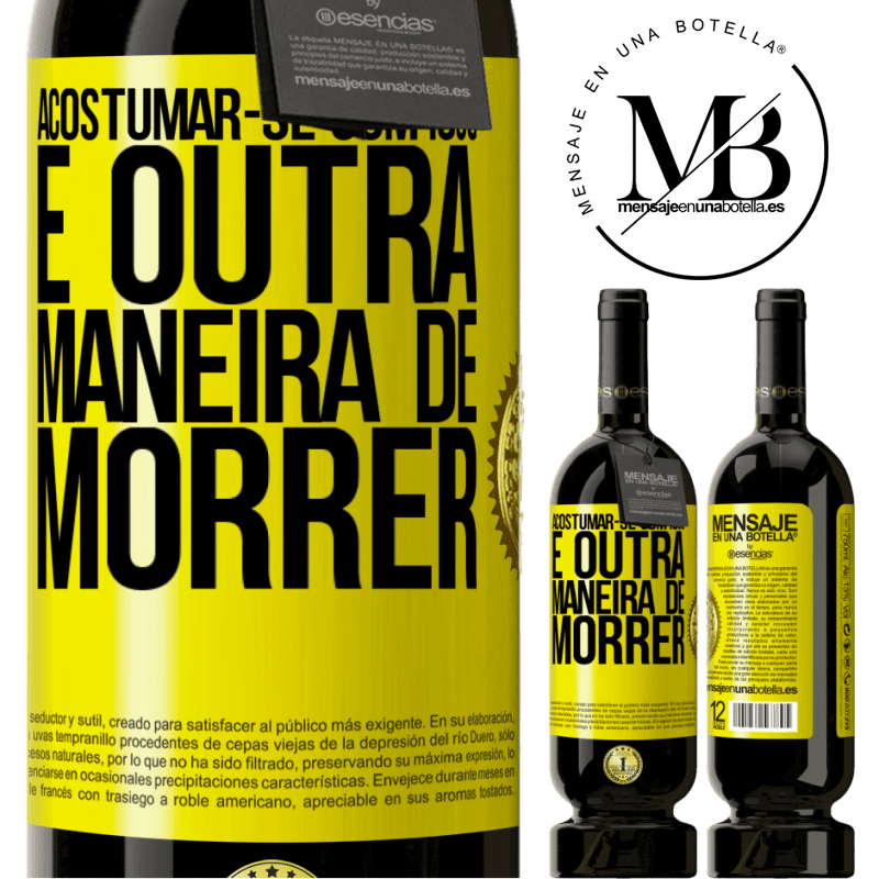 49,95 € Envio grátis | Vinho tinto Edição Premium MBS® Reserva Acostumar-se com isso é outra maneira de morrer Etiqueta Amarela. Etiqueta personalizável Reserva 12 Meses Colheita 2014 Tempranillo