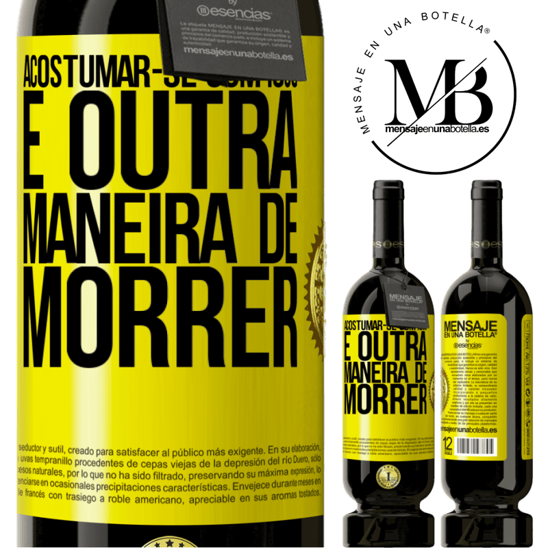 49,95 € Envio grátis | Vinho tinto Edição Premium MBS® Reserva Acostumar-se com isso é outra maneira de morrer Etiqueta Amarela. Etiqueta personalizável Reserva 12 Meses Colheita 2016 Tempranillo