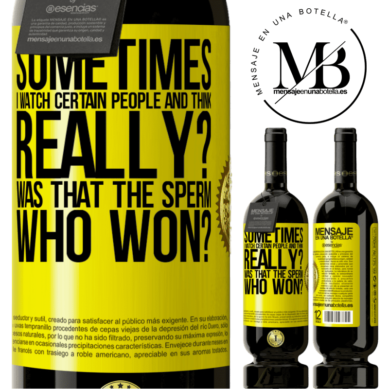 49,95 € Free Shipping | Red Wine Premium Edition MBS® Reserve Sometimes I watch certain people and think ... Really? That was the sperm that won? Yellow Label. Customizable label Reserve 12 Months Harvest 2015 Tempranillo
