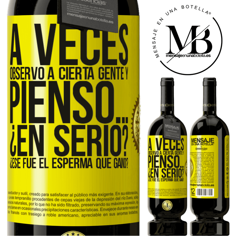 49,95 € Envío gratis | Vino Tinto Edición Premium MBS® Reserva A veces observo a cierta gente y pienso… ¿En serio? ¿Ese fue el esperma que ganó? Etiqueta Amarilla. Etiqueta personalizable Reserva 12 Meses Cosecha 2015 Tempranillo