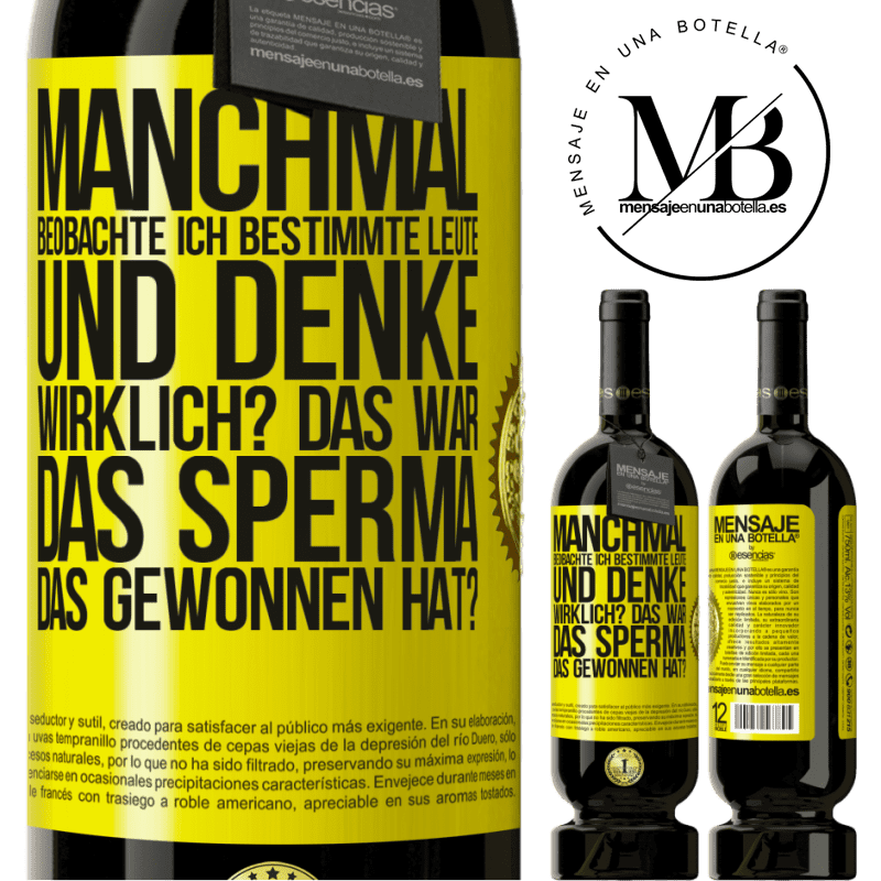 49,95 € Kostenloser Versand | Rotwein Premium Ausgabe MBS® Reserve Manchmal beobachte ich Leute und denke: Im Ernst? Das war das Sperma, das gewonnen hat? Gelbes Etikett. Anpassbares Etikett Reserve 12 Monate Ernte 2015 Tempranillo