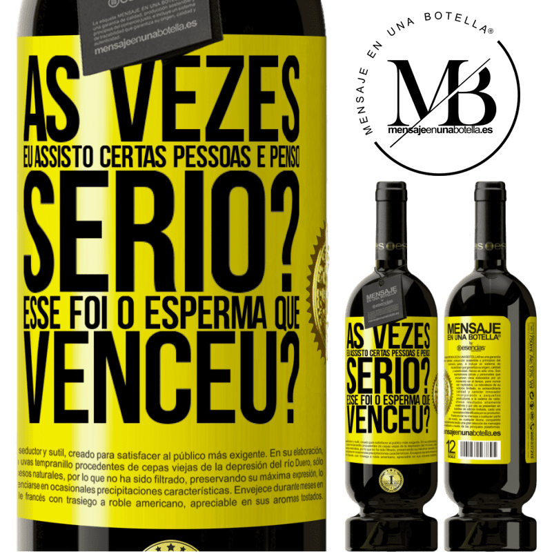 49,95 € Envio grátis | Vinho tinto Edição Premium MBS® Reserva Às vezes eu assisto certas pessoas e penso ... Sério? Esse foi o esperma que venceu? Etiqueta Amarela. Etiqueta personalizável Reserva 12 Meses Colheita 2015 Tempranillo