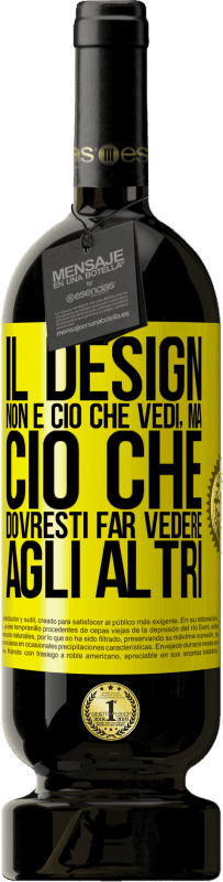 49,95 € Spedizione Gratuita | Vino rosso Edizione Premium MBS® Riserva Il design non è ciò che vedi, ma ciò che dovresti far vedere agli altri Etichetta Gialla. Etichetta personalizzabile Riserva 12 Mesi Raccogliere 2016 Tempranillo