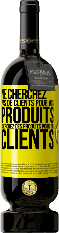 «Ne cherchez pas de clients pour vos produits cherchez des produits pour vos clients» Édition Premium MBS® Réserve