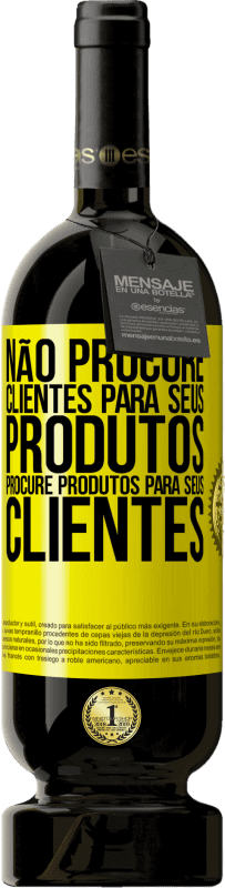 «Não procure clientes para seus produtos, procure produtos para seus clientes» Edição Premium MBS® Reserva