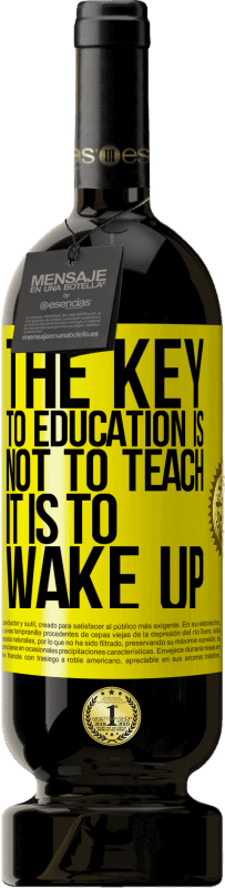 Free Shipping | Red Wine Premium Edition MBS® Reserve The key to education is not to teach, it is to wake up Yellow Label. Customizable label Reserve 12 Months Harvest 2016 Tempranillo