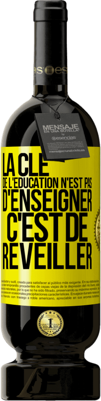 49,95 € Envoi gratuit | Vin rouge Édition Premium MBS® Réserve La clé de l'éducation n'est pas d'enseigner c'est de réveiller Étiquette Jaune. Étiquette personnalisable Réserve 12 Mois Récolte 2016 Tempranillo