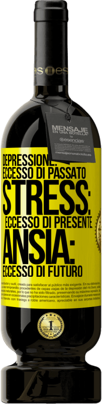 49,95 € | Vino rosso Edizione Premium MBS® Riserva Depressione: eccesso in eccesso. Stress: eccesso di presente. Ansia: eccesso di futuro Etichetta Gialla. Etichetta personalizzabile Riserva 12 Mesi Raccogliere 2015 Tempranillo