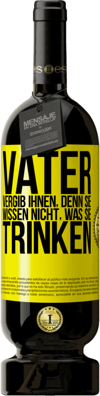 49,95 € Kostenloser Versand | Rotwein Premium Ausgabe MBS® Reserve Vater, vergib ihnen, denn sie wissen nicht, was sie trinken Gelbes Etikett. Anpassbares Etikett Reserve 12 Monate Ernte 2015 Tempranillo