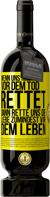 49,95 € Kostenloser Versand | Rotwein Premium Ausgabe MBS® Reserve Wenn uns nichts vor dem Tod rettet, dann rette uns die Liebe zumindest vor dem Leben Gelbes Etikett. Anpassbares Etikett Reserve 12 Monate Ernte 2016 Tempranillo