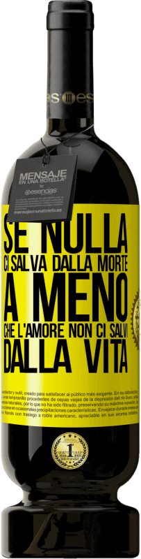 49,95 € Spedizione Gratuita | Vino rosso Edizione Premium MBS® Riserva Se nulla ci salva dalla morte, a meno che l'amore non ci salvi dalla vita Etichetta Gialla. Etichetta personalizzabile Riserva 12 Mesi Raccogliere 2015 Tempranillo