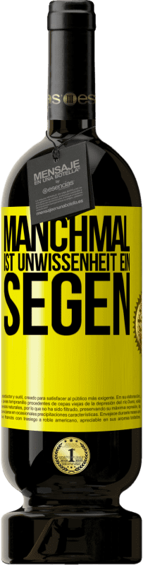 49,95 € | Rotwein Premium Ausgabe MBS® Reserve Manchmal ist Unwissenheit ein Segen Gelbes Etikett. Anpassbares Etikett Reserve 12 Monate Ernte 2014 Tempranillo