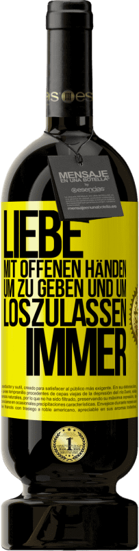 49,95 € | Rotwein Premium Ausgabe MBS® Reserve Liebe mit offenen Händen. Um zu geben und um loszulassen. Immer Gelbes Etikett. Anpassbares Etikett Reserve 12 Monate Ernte 2015 Tempranillo