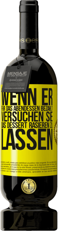 Kostenloser Versand | Rotwein Premium Ausgabe MBS® Reserve Wenn er für das Abendessen bezahlt, versucht er, das Dessert zu rasieren Gelbes Etikett. Anpassbares Etikett Reserve 12 Monate Ernte 2016 Tempranillo