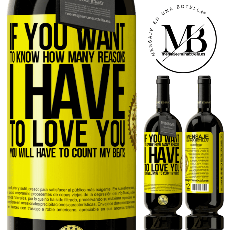 29,95 € Free Shipping | Red Wine Premium Edition MBS® Reserva If you want to know how many reasons I have to love you, you will have to count my beats Yellow Label. Customizable label Reserva 12 Months Harvest 2014 Tempranillo