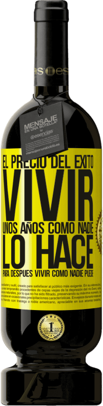 49,95 € | Vino Tinto Edición Premium MBS® Reserva El precio del éxito. Vivir unos años como nadie lo hace, para después vivir como nadie puede Etiqueta Amarilla. Etiqueta personalizable Reserva 12 Meses Cosecha 2016 Tempranillo