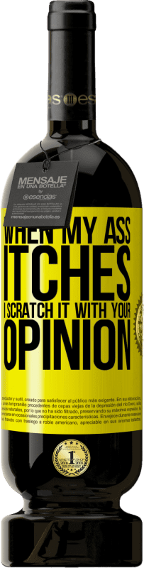 «When my ass itches, I scratch it with your opinion» Premium Edition MBS® Reserve