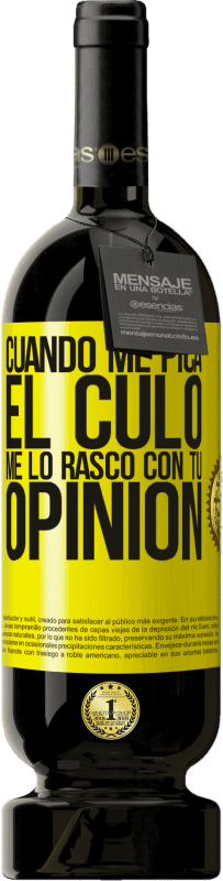 49,95 € Envío gratis | Vino Tinto Edición Premium MBS® Reserva Cuando me pica el culo, me lo rasco con tu opinión Etiqueta Amarilla. Etiqueta personalizable Reserva 12 Meses Cosecha 2016 Tempranillo