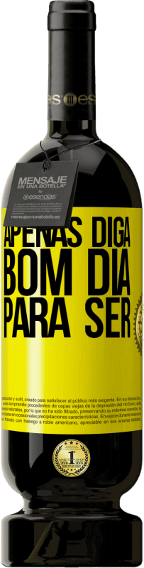 49,95 € | Vinho tinto Edição Premium MBS® Reserva Apenas diga bom dia para ser Etiqueta Amarela. Etiqueta personalizável Reserva 12 Meses Colheita 2016 Tempranillo