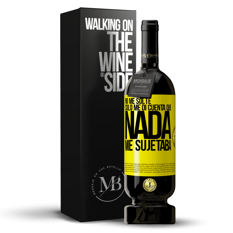 49,95 € Envío gratis | Vino Tinto Edición Premium MBS® Reserva No me solté, sólo me di cuenta que nada me sujetaba Etiqueta Amarilla. Etiqueta personalizable Reserva 12 Meses Cosecha 2016 Tempranillo