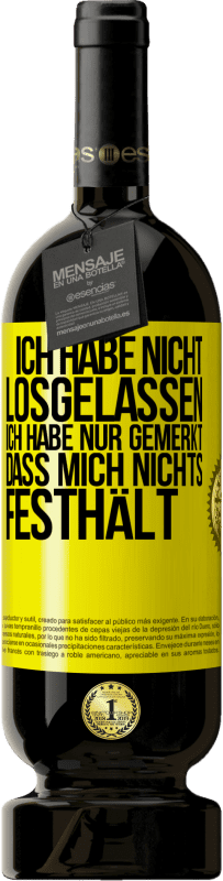 49,95 € | Rotwein Premium Ausgabe MBS® Reserve Ich habe nicht losgelassen, ich habe nur gemerkt, dass mich nichts festhält Gelbes Etikett. Anpassbares Etikett Reserve 12 Monate Ernte 2014 Tempranillo