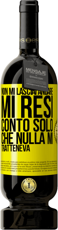 49,95 € | Vino rosso Edizione Premium MBS® Riserva Non mi lasciai andare, mi resi conto solo che nulla mi tratteneva Etichetta Gialla. Etichetta personalizzabile Riserva 12 Mesi Raccogliere 2015 Tempranillo