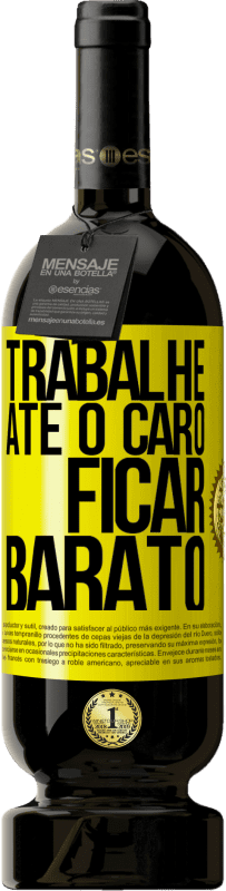 49,95 € | Vinho tinto Edição Premium MBS® Reserva Trabalhe até o caro ficar barato Etiqueta Amarela. Etiqueta personalizável Reserva 12 Meses Colheita 2016 Tempranillo