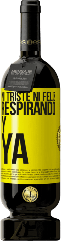 49,95 € Envío gratis | Vino Tinto Edición Premium MBS® Reserva Ni triste ni feliz. Respirando y ya Etiqueta Amarilla. Etiqueta personalizable Reserva 12 Meses Cosecha 2015 Tempranillo