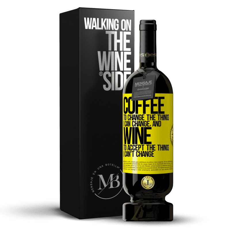 49,95 € Free Shipping | Red Wine Premium Edition MBS® Reserve COFFEE to change the things I can change, and WINE to accept the things I can't change Yellow Label. Customizable label Reserve 12 Months Harvest 2013 Tempranillo