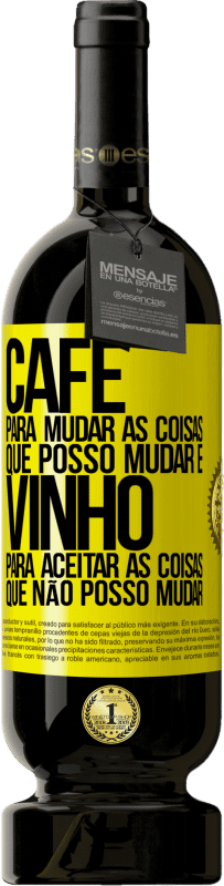 49,95 € | Vinho tinto Edição Premium MBS® Reserva CAFÉ para mudar as coisas que posso mudar e VINHO para aceitar as coisas que não posso mudar Etiqueta Amarela. Etiqueta personalizável Reserva 12 Meses Colheita 2015 Tempranillo