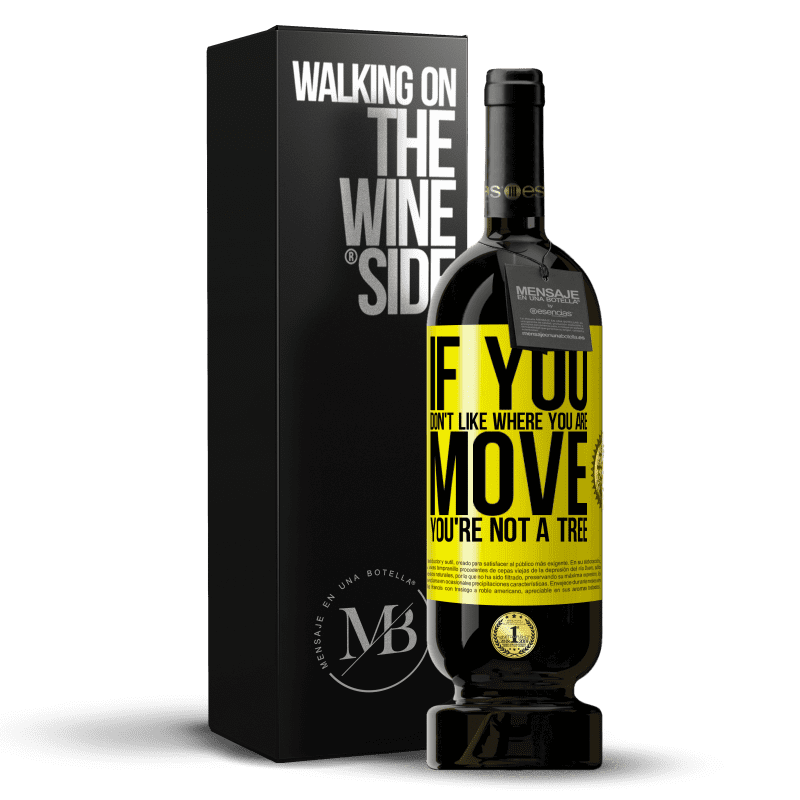 49,95 € Free Shipping | Red Wine Premium Edition MBS® Reserve If you don't like where you are, move, you're not a tree Yellow Label. Customizable label Reserve 12 Months Harvest 2014 Tempranillo